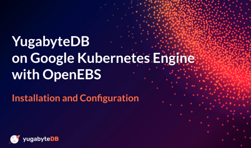 Deploying YugabyteDB on Google Kubernetes Engine with OpenEBS